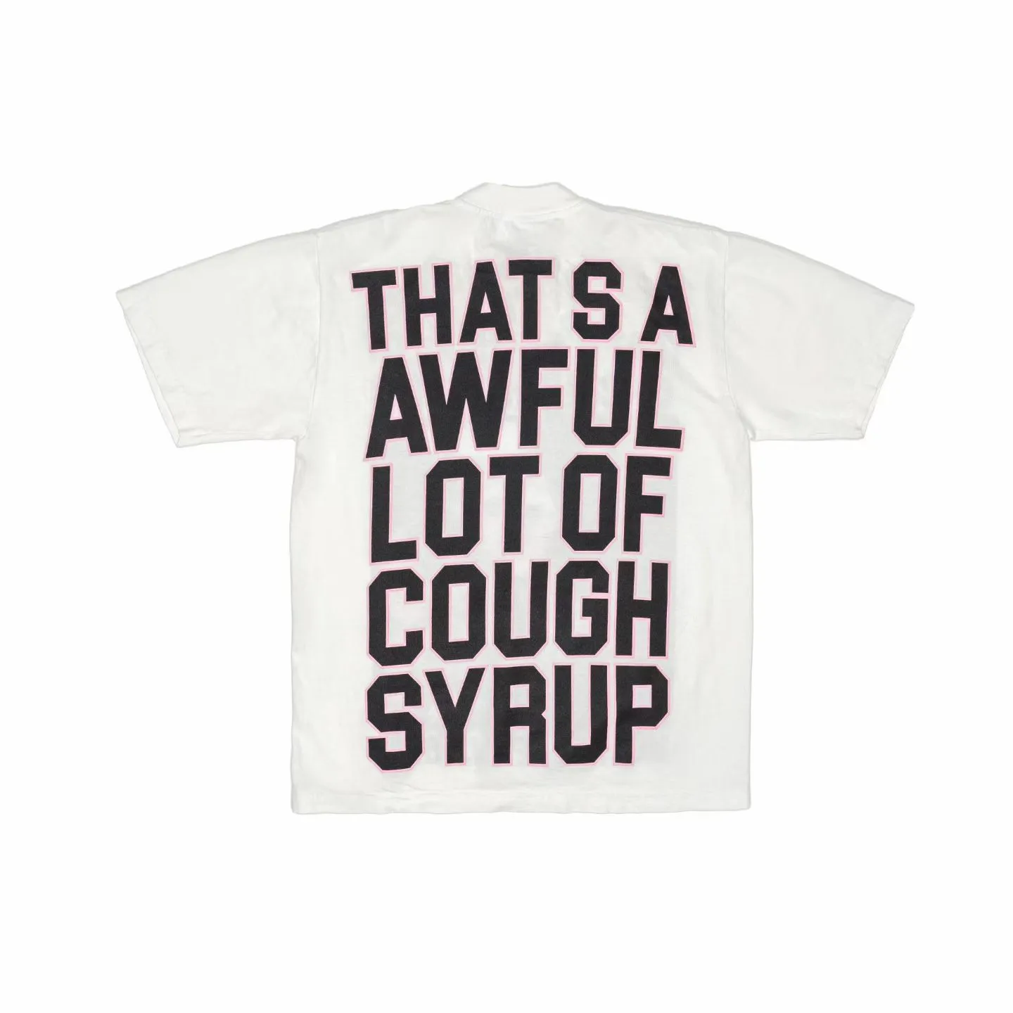 # / ｜ THAT'S A AWFUL LOT OF COUGH SYRUP In Stock T （fabric):32 Sizes（size）：S-M L X L （colour）： /